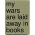 My Wars Are Laid Away In Books