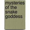 Mysteries Of The Snake Goddess by Kenneth Lapatin
