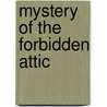 Mystery of the Forbidden Attic door Dorothy A. Heibel