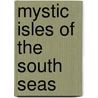 Mystic Isles Of The South Seas door Frederick O'Brien