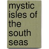 Mystic Isles Of The South Seas door Authors Various