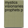 Mystics Visionaries Prophets P by Unknown