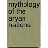 Mythology of the Aryan Nations door George William Cox