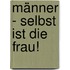 Männer - Selbst ist die Frau!