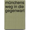 Münchens Weg in die Gegenwart by Peter Claus Hartmann