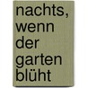 Nachts, wenn der Garten blüht by E.L. Swann