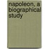 Napoleon, A Biographical Study