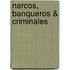 Narcos, Banqueros & Criminales