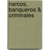Narcos, Banqueros & Criminales door Juan Salinas