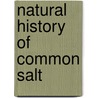 Natural History of Common Salt by Society For Pro