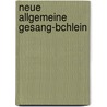 Neue Allgemeine Gesang-Bchlein by George Grosch