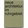 Neue Architektur im Ruhrgebiet door Detlev Bruckhoff