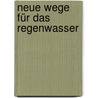 Neue Wege für das Regenwasser by Wolfgang F. Geiger