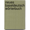 Neues Baseldeutsch Wörterbuch by Unknown