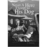 Never A Hero Except To His Dog by Hugo W. Matson