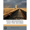 New Beginnings, And The Record door Douglas Cole