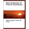 New Grammar Of French Grammars by Alain Auguste Victor De Fivas