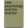 New Psychology and the Teacher door Hugh Crichton Miller