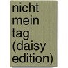 Nicht Mein Tag (daisy Edition) door Ralf Husmann