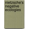 Nietzsche's Negative Ecologies door Timothy J. Clark