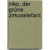 Niko, der grüne Zirkuselefant by Irmgard Lindner