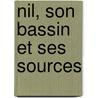 Nil, Son Bassin Et Ses Sources by Anonymous Anonymous