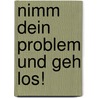 Nimm dein Problem und geh los! by Thom Hartmann