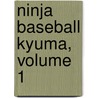 Ninja Baseball Kyuma, Volume 1 door Shunshin Maeda