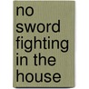 No Sword Fighting in the House by Susanna Leonard Hill