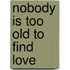Nobody Is Too Old To Find Love