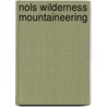 Nols Wilderness Mountaineering by Phil Powers