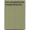 Non-dualistische Medientheorie by Stefan Weber
