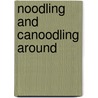 Noodling And Canoodling Around by Norman Richards
