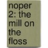 Noper 2: The Mill On The Floss
