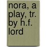 Nora, a Play, Tr. by H.F. Lord by Henrik Johan Ibsen