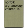 Norfolk Archaeology, Volume 14 by Norfolk And Nor