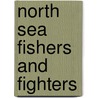 North Sea Fishers And Fighters door Walter Wood