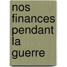 Nos Finances Pendant La Guerre door Georges Lachapelle