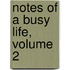 Notes Of A Busy Life, Volume 2