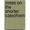 Notes On The Shorter Catechism door Onbekend