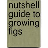 Nutshell Guide To Growing Figs door Clive Simms