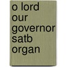 O Lord Our Governor Satb Organ door Onbekend