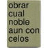 Obrar Cual Noble Aun Con Celos