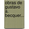 Obras de Gustavo A. Becquer... by Gustavo Adolfo Becquer