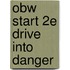 Obw Start 2e Drive Into Danger