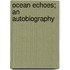 Ocean Echoes; An Autobiography