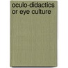 Oculo-Didactics Or Eye Culture by Charles Henry Taylor