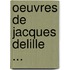 Oeuvres de Jacques Delille ...