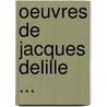 Oeuvres de Jacques Delille ... by Jacques Delille