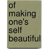 Of Making One's Self Beautiful door William Channing Gannett